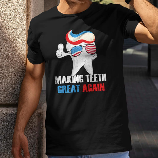 Vintage Making Teeth Great Again T-Shirt - Funny 4th of July Shirt