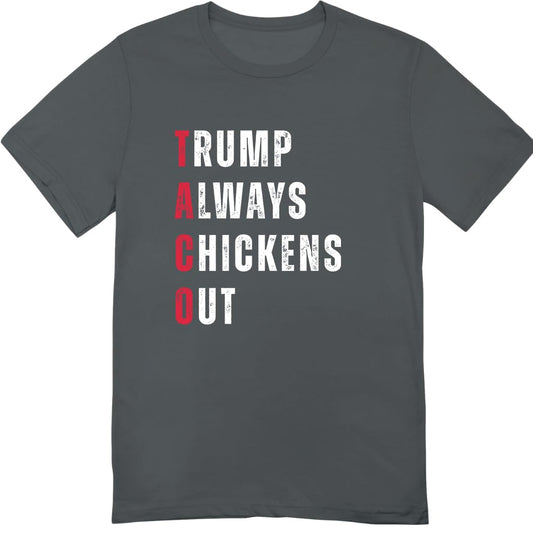 Trump Always Chickens Out T-Shirt - Funny Taco Trump Tee Shirt - Funny Taco Shirt for Men Women