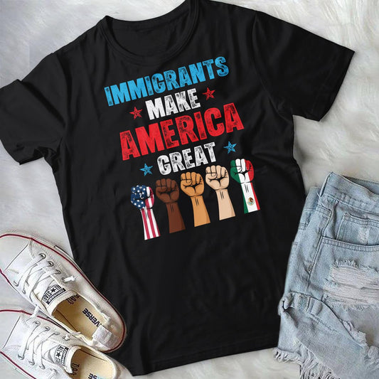 Immigrants Make America Great T-Shirt - Pro Immigrants Tee Shirt - No Human is Illegal Immigrant Rights Shirt