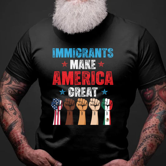Immigrants Make America Great T-Shirt - Pro Immigrants Tee Shirt - No Human is Illegal Immigrant Rights Shirt