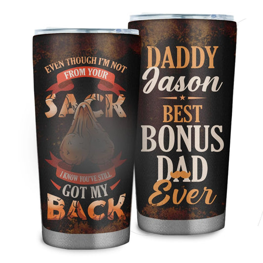 Personalized Even Though I'm Not From Your Sack 20oz Tumbler - Step Dad Gifts From Daughter Son Kids -Christmas Father's Day Gift For Stepdad Birthday
