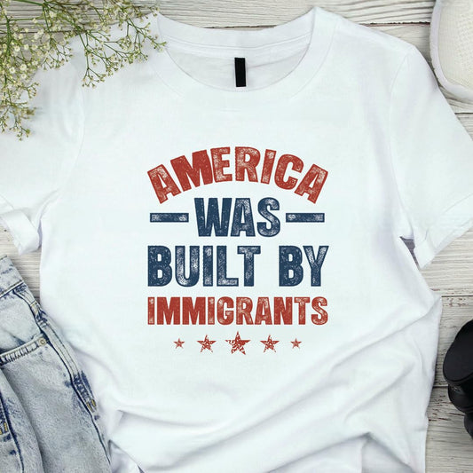 America was Built by Immigrants Bright T-Shirt - Support Immigrants - No Kings Tee Shirt - Social Justice Human Rights Shirt