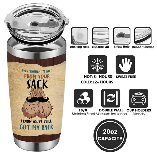 Even though I'm Not From Your Sack 20oz Tumbler - Funny Father's Day Gift from Daughter or Son for Stepdad - Birthday Gifts for Step Dad
