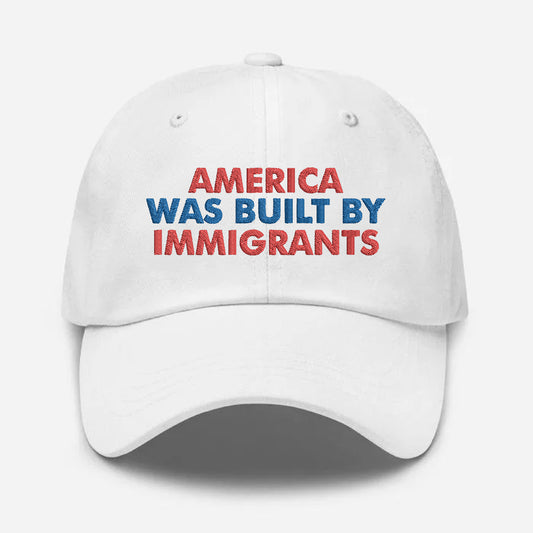 America was Built by Immigrants Classic Dad Hat - Pro Immigrants Cap - No Kings Hat