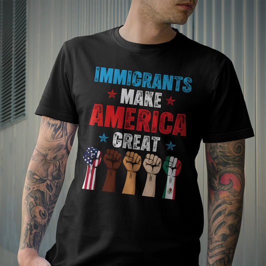 Immigrants Make America Great T-Shirt - Pro Immigrants Tee Shirt - No Human is Illegal Immigrant Rights Shirt