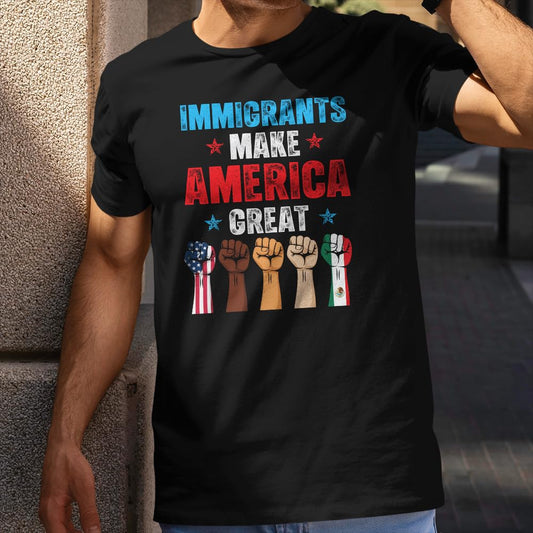 Immigrants Make America Great T-Shirt - Pro Immigrants Tee Shirt - No Human is Illegal Immigrant Rights Shirt