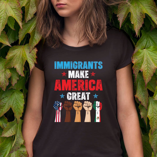 Immigrants Make America Great T-Shirt - Pro Immigrants Tee Shirt - No Human is Illegal Immigrant Rights Shirt