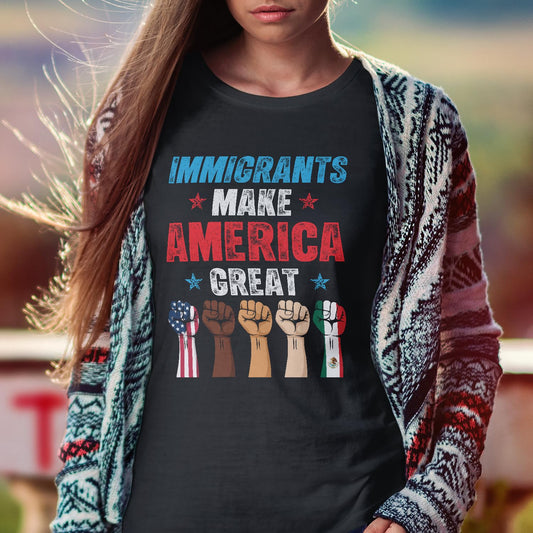 Immigrants Make America Great T-Shirt - Pro Immigrants Tee Shirt - No Human is Illegal Immigrant Rights Shirt