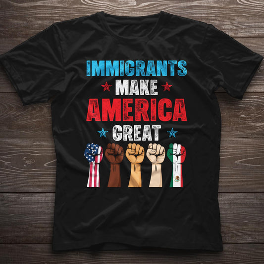 Immigrants Make America Great T-Shirt - Pro Immigrants Tee Shirt - No Human is Illegal Immigrant Rights Shirt