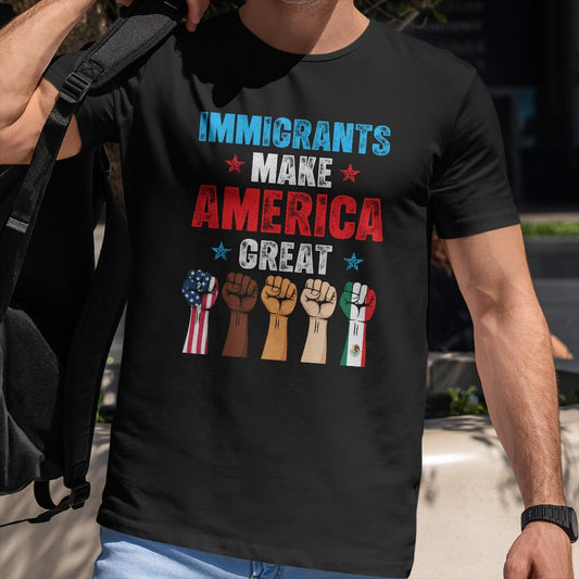 Immigrants Make America Great T-Shirt - Pro Immigrants Tee Shirt - No Human is Illegal Immigrant Rights Shirt