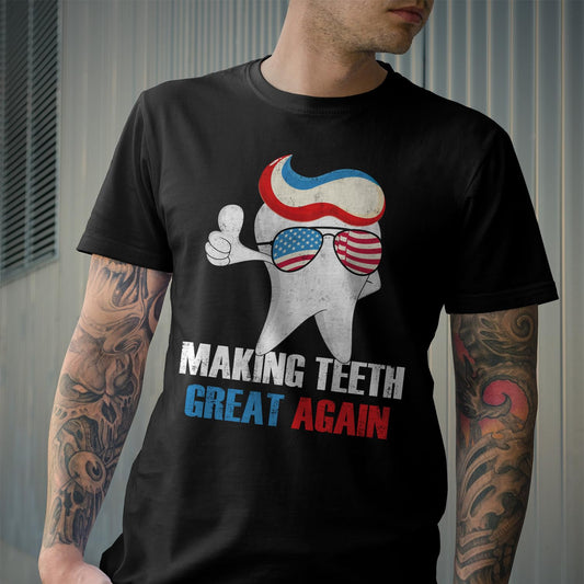 Vintage Making Teeth Great Again T-Shirt - Funny 4th of July Shirt