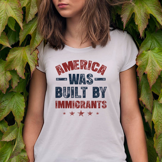 America was Built by Immigrants Bright T-Shirt - Support Immigrants - No Kings Tee Shirt - Social Justice Human Rights Shirt